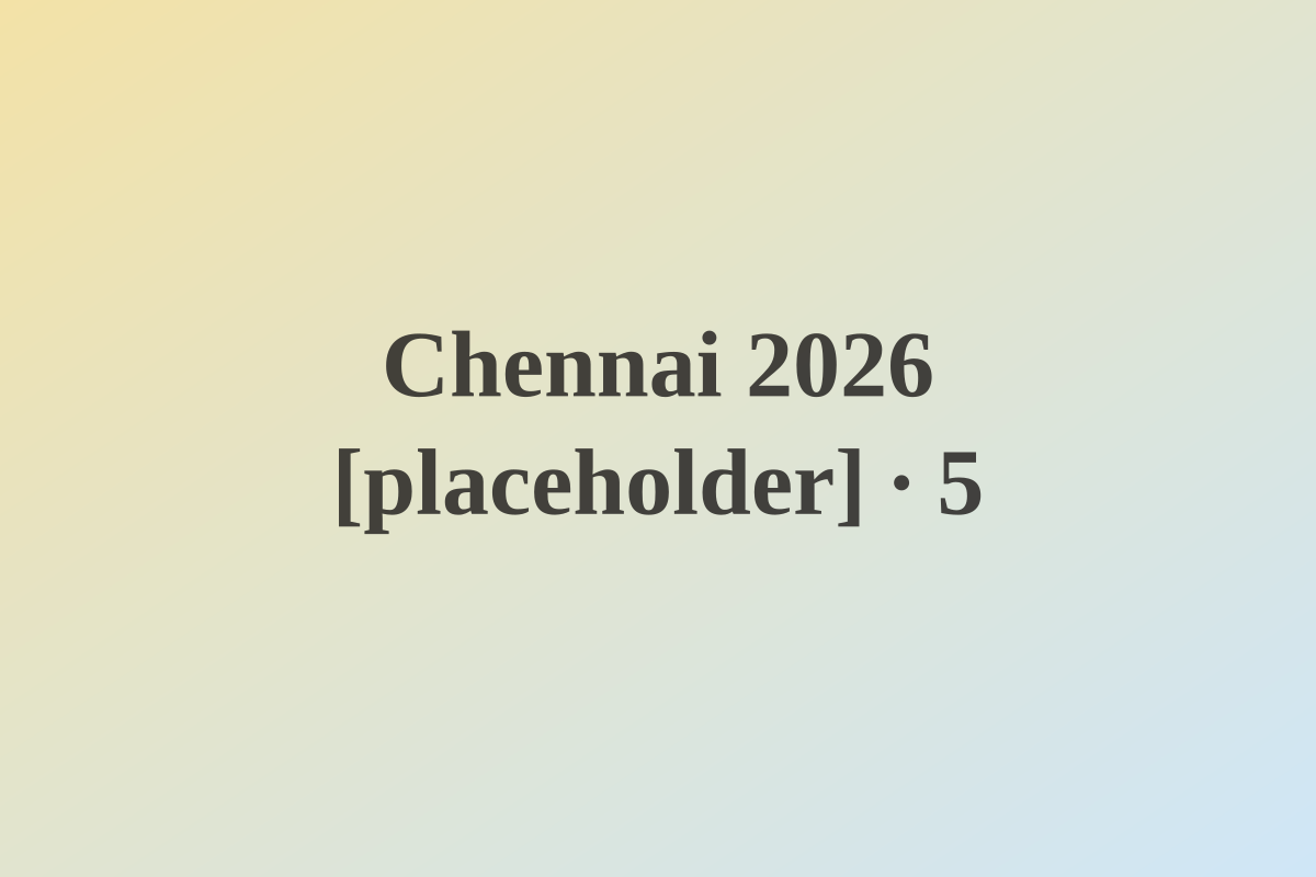 Chennai 2026 [placeholder] — photo 5 [placeholder]
