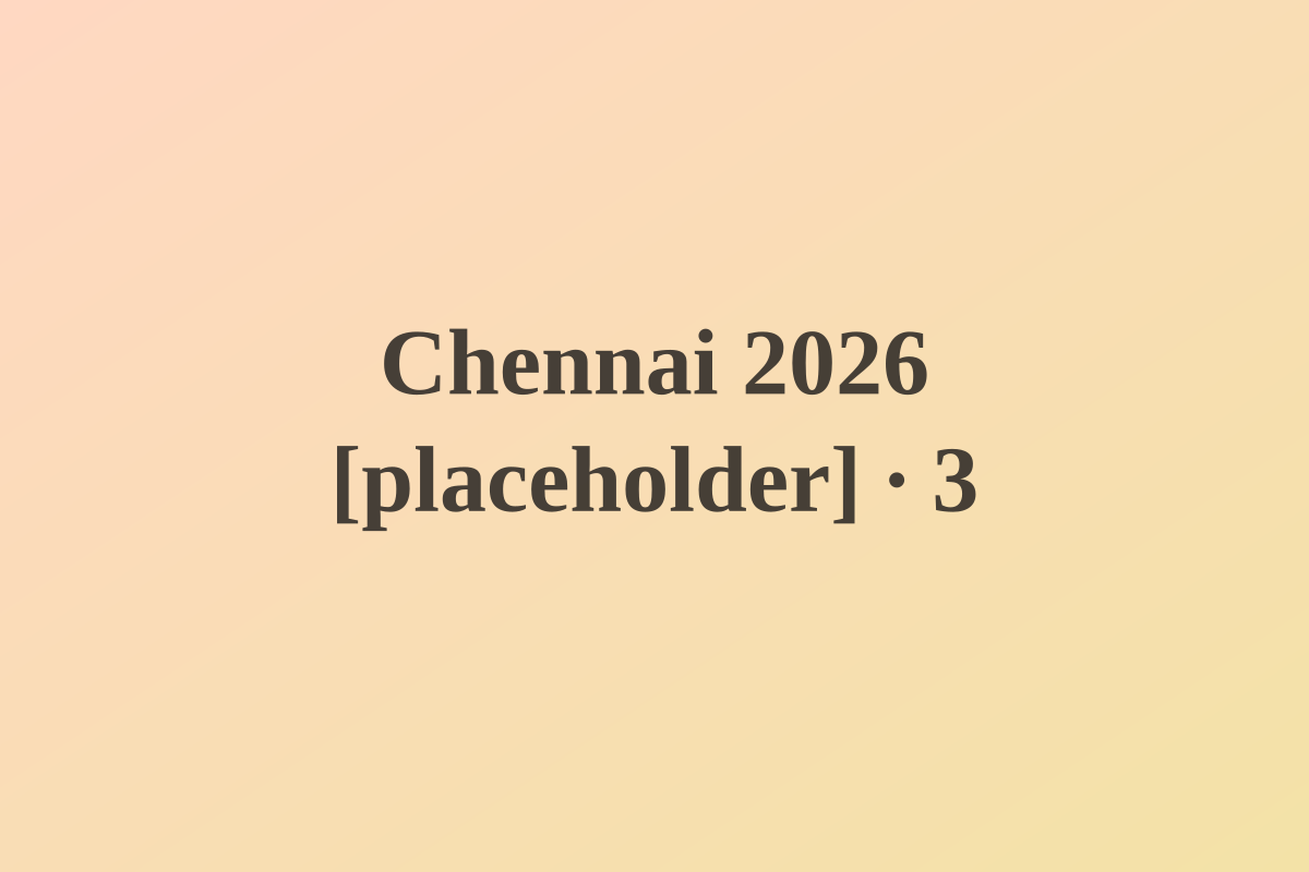 Chennai 2026 [placeholder] — photo 3 [placeholder]