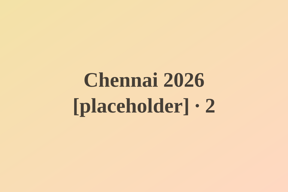 Chennai 2026 [placeholder] — photo 2 [placeholder]