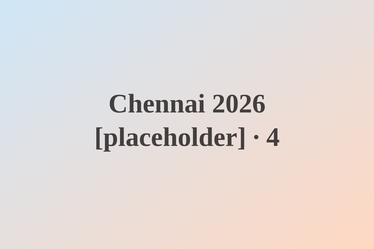 Chennai 2026 [placeholder] — photo 4 [placeholder]