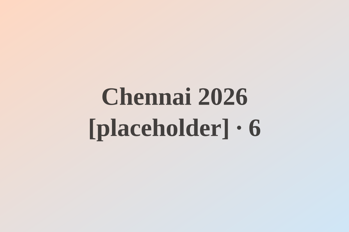 Chennai 2026 [placeholder] — photo 6 [placeholder]